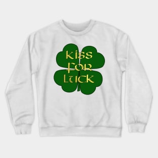 Kiss for Luck -  Four Leaf Clover - Lucky for St Paddy's Day Crewneck Sweatshirt